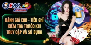 Đánh Giá E88 – Tiêu Chí Kiểm Tra Trước Khi Truy Cập Và Sử Dụng