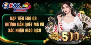 Nạp Tiền E88 QR – Hướng Dẫn Quét Mã Và Xác Nhận Giao Dịch