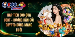 Nạp Tiền E88 Qua USDT – Hướng Dẫn Gửi Crypto Đúng Mạng Lưới