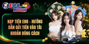 Nạp Tiền E88 – Hướng Dẫn Gửi Tiền Vào Tài Khoản Đúng Cách