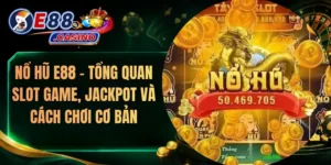 Nổ Hũ E88 – Tổng Quan Slot Game, Jackpot Và Cách Chơi Cơ Bản