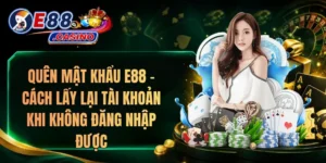 Quên Mật Khẩu E88 – Cách Lấy Lại Tài Khoản Khi Không Đăng Nhập Được