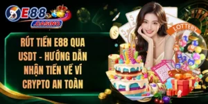Rút Tiền E88 Qua USDT – Hướng Dẫn Nhận Tiền Về Ví Crypto An Toàn