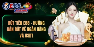 Rút Tiền E88 – Hướng Dẫn Rút Về Ngân Hàng Và USDT