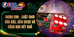 Sicbo E88 – Luật Chơi Xúc Xắc, Cửa Cược Và Cách Đọc Kết Quả