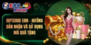 Giftcode E88 – Hướng Dẫn Nhận Và Sử Dụng Mã Quà Tặng